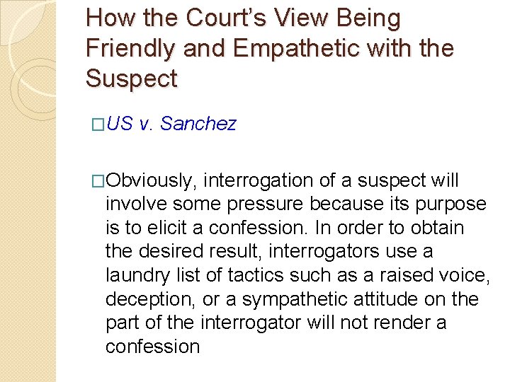 How the Court’s View Being Friendly and Empathetic with the Suspect �US v. Sanchez How the Court’s View Being Friendly and Empathetic with the Suspect �US v. Sanchez
