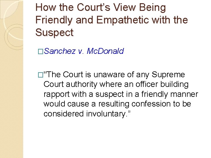 How the Court’s View Being Friendly and Empathetic with the Suspect �Sanchez v. Mc. How the Court’s View Being Friendly and Empathetic with the Suspect �Sanchez v. Mc.