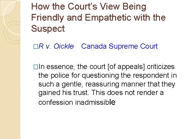How the Court’s View Being Friendly and Empathetic with the Suspect �R v. Oickle How the Court’s View Being Friendly and Empathetic with the Suspect �R v. Oickle