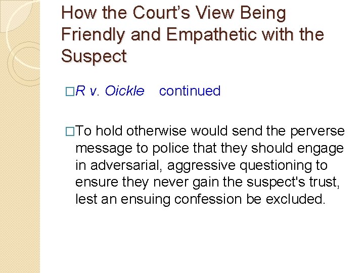 How the Court’s View Being Friendly and Empathetic with the Suspect �R v. Oickle How the Court’s View Being Friendly and Empathetic with the Suspect �R v. Oickle