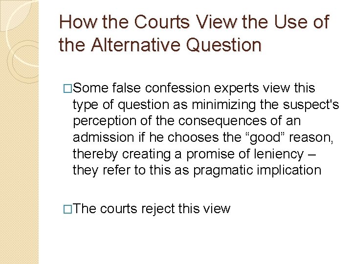 How the Courts View the Use of the Alternative Question �Some false confession experts How the Courts View the Use of the Alternative Question �Some false confession experts