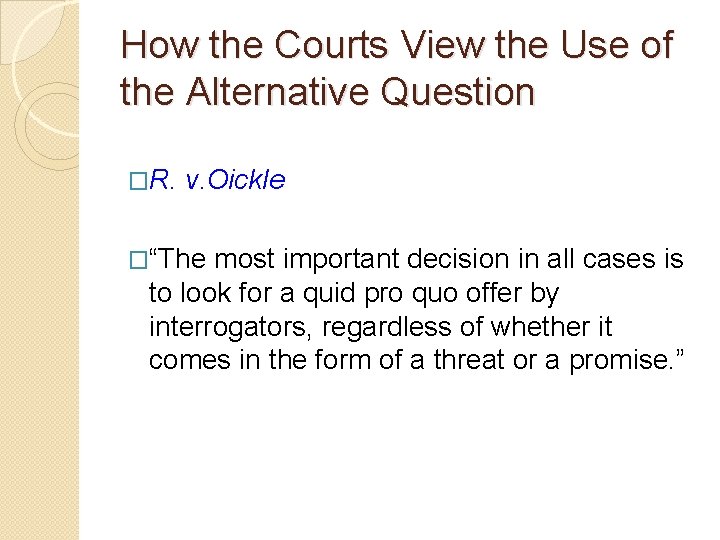 How the Courts View the Use of the Alternative Question �R. v. Oickle �“The How the Courts View the Use of the Alternative Question �R. v. Oickle �“The