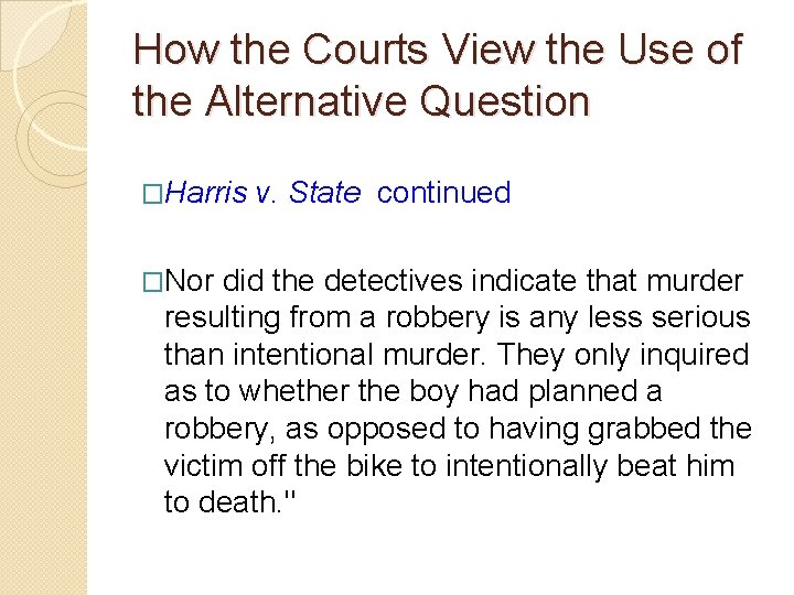 How the Courts View the Use of the Alternative Question �Harris v. State continued How the Courts View the Use of the Alternative Question �Harris v. State continued