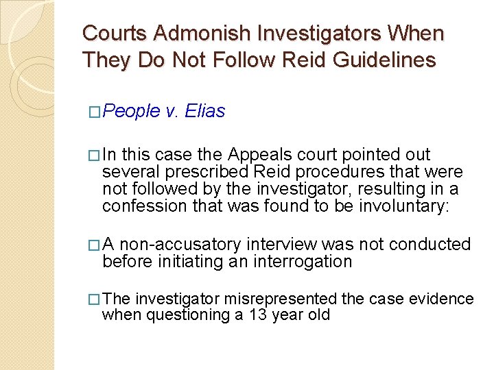 Courts Admonish Investigators When They Do Not Follow Reid Guidelines �People v. Elias � Courts Admonish Investigators When They Do Not Follow Reid Guidelines �People v. Elias �