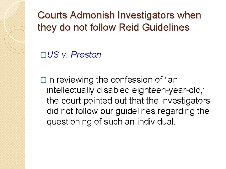Courts Admonish Investigators when they do not follow Reid Guidelines �US v. Preston �In Courts Admonish Investigators when they do not follow Reid Guidelines �US v. Preston �In