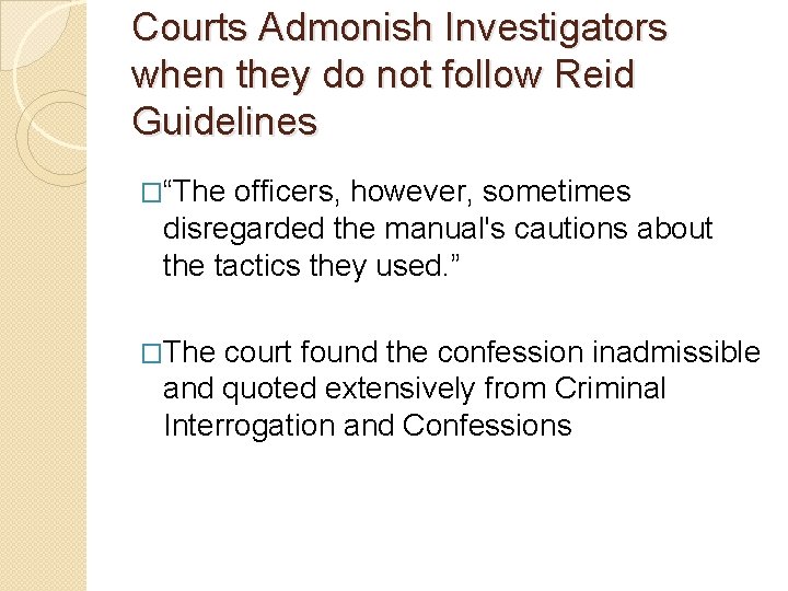 Courts Admonish Investigators when they do not follow Reid Guidelines �“The officers, however, sometimes Courts Admonish Investigators when they do not follow Reid Guidelines �“The officers, however, sometimes