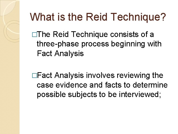 What is the Reid Technique? �The Reid Technique consists of a three-phase process beginning What is the Reid Technique? �The Reid Technique consists of a three-phase process beginning