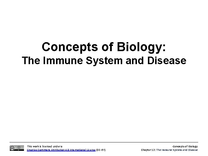 Concepts of Biology: The Immune System and Disease This work is licensed under a