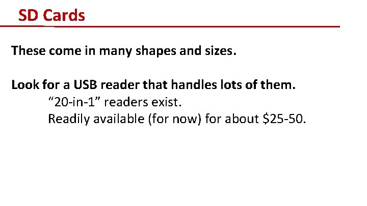 SD Cards These come in many shapes and sizes. Look for a USB reader