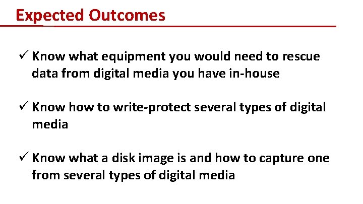 Expected Outcomes ü Know what equipment you would need to rescue data from digital