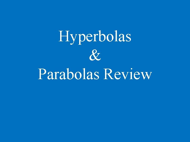 Hyperbolas & Parabolas Review 