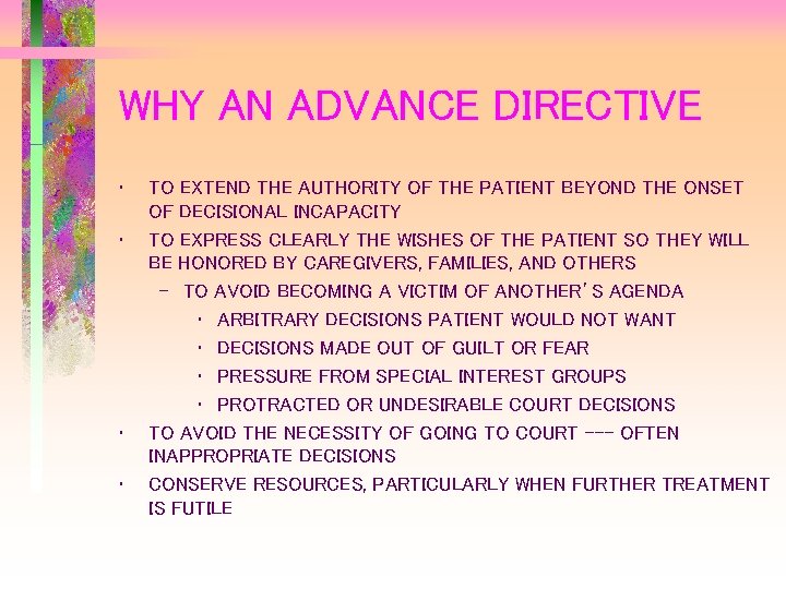 WHY AN ADVANCE DIRECTIVE • • TO EXTEND THE AUTHORITY OF THE PATIENT BEYOND