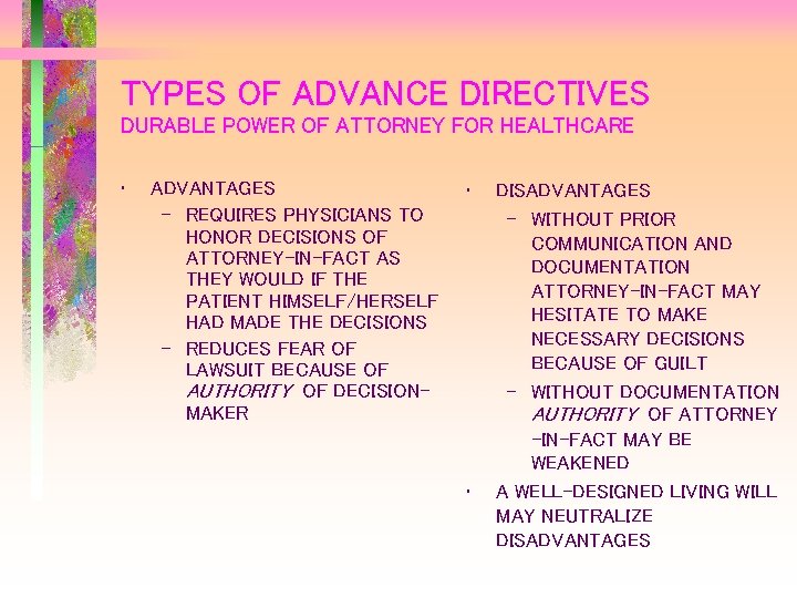 TYPES OF ADVANCE DIRECTIVES DURABLE POWER OF ATTORNEY FOR HEALTHCARE • ADVANTAGES – REQUIRES