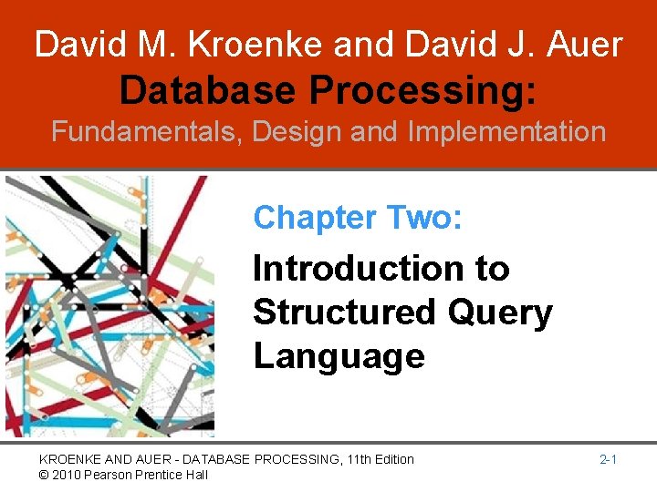 David M. Kroenke and David J. Auer Database Processing: Fundamentals, Design and Implementation Chapter