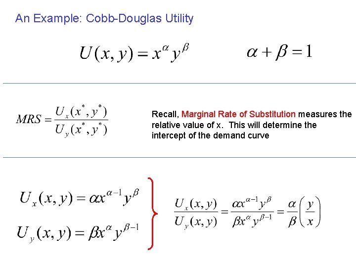 An Example: Cobb-Douglas Utility Recall, Marginal Rate of Substitution measures the relative value of