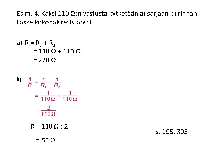 Esim. 4. Kaksi 110 Ω: n vastusta kytketään a) sarjaan b) rinnan. Laske kokonaisresistanssi.