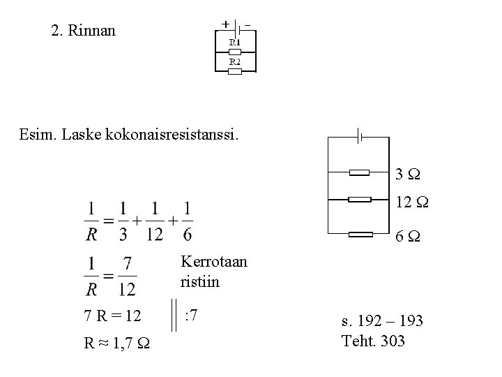 2. Rinnan Esim. Laske kokonaisresistanssi. 3 Ω 12 Ω 6 Ω Kerrotaan ristiin 7