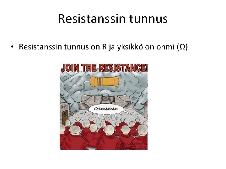 Resistanssin tunnus • Resistanssin tunnus on R ja yksikkö on ohmi (Ω) 