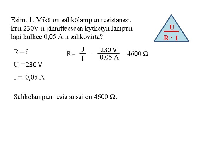 Esim. 1. Mikä on sähkölampun resistanssi, kun 230 V: n jännitteeseen kytketyn lampun läpi