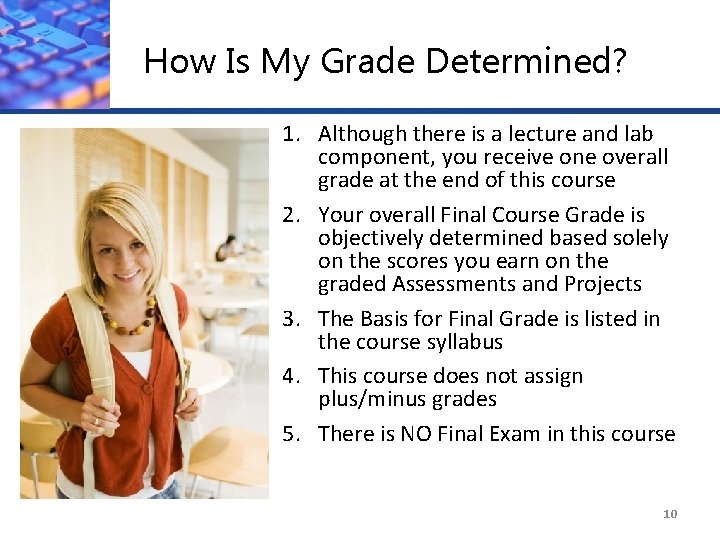 How Is My Grade Determined? 1. Although there is a lecture and lab component,