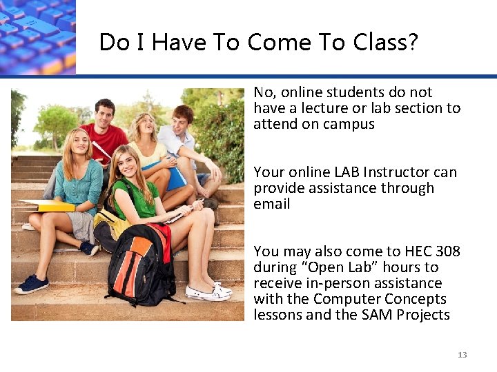 Do I Have To Come To Class? No, online students do not have a