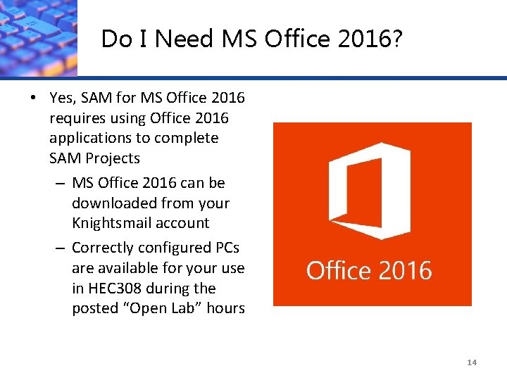 Do I Need MS Office 2016? • Yes, SAM for MS Office 2016 requires