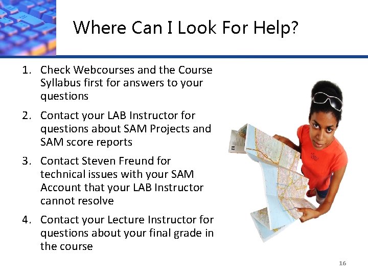 Where Can I Look For Help? 1. Check Webcourses and the Course Syllabus first