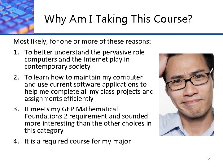 Why Am I Taking This Course? Most likely, for one or more of these