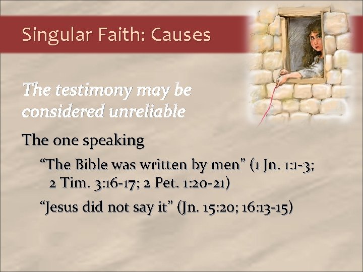 Singular Faith: Causes The testimony may be considered unreliable The one speaking “The Bible