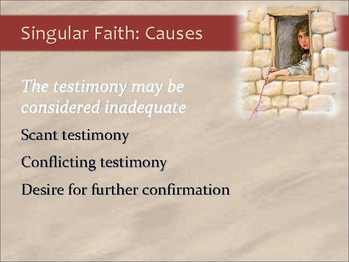 Singular Faith: Causes The testimony may be considered inadequate Scant testimony Conflicting testimony Desire