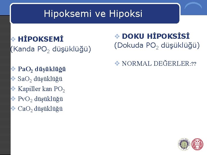 Hipoksemi ve Hipoksi v HİPOKSEMİ (Kanda PO 2 düşüklüğü) v Pa. O 2 düşüklüğü