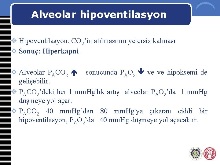 Alveolar hipoventilasyon v Hipoventilasyon: CO 2’in atılmasının yetersiz kalması v Sonuç: Hiperkapni v Alveolar