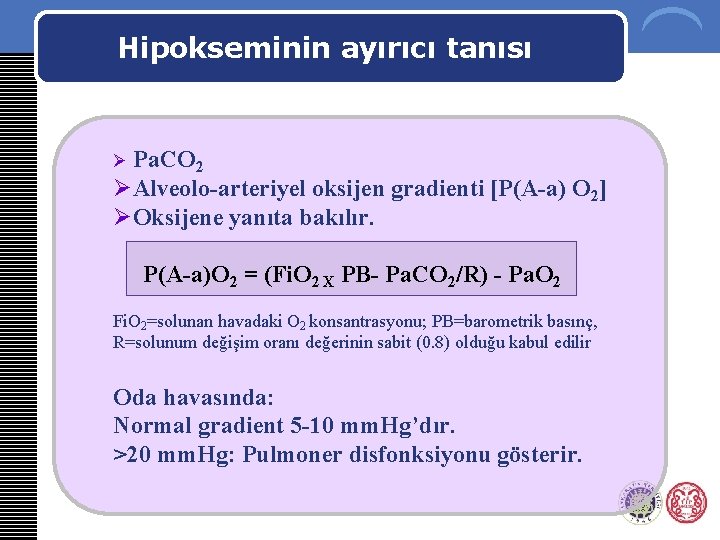 Hipokseminin ayırıcı tanısı Ø Pa. CO 2 ØAlveolo-arteriyel oksijen gradienti [P(A-a) O 2] ØOksijene