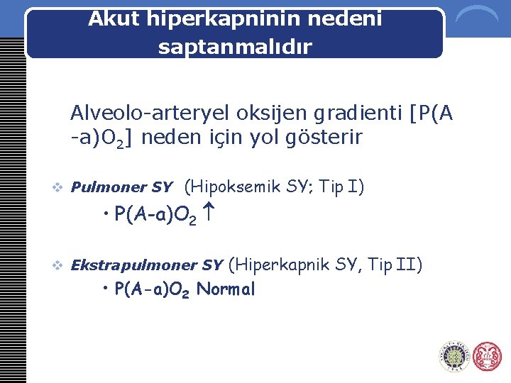 Akut hiperkapninin nedeni saptanmalıdır Alveolo-arteryel oksijen gradienti [P(A -a)O 2] neden için yol gösterir