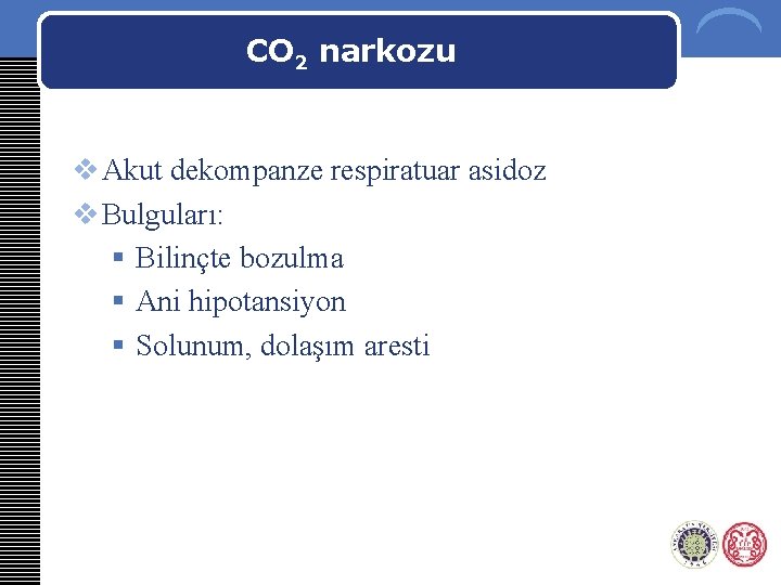 CO 2 narkozu v Akut dekompanze respiratuar asidoz v Bulguları: § Bilinçte bozulma §