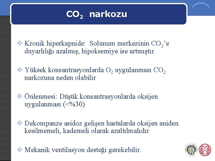 CO 2 narkozu v Kronik hiperkapnide: Solunum merkezinin CO 2’e duyarlılığı azalmış, hipoksemiye ise