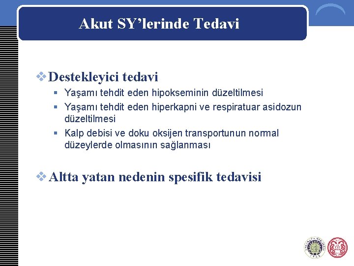 Akut SY’lerinde Tedavi v Destekleyici tedavi § Yaşamı tehdit eden hipokseminin düzeltilmesi § Yaşamı