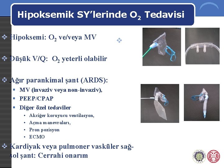 Hipoksemik SY’lerinde O 2 Tedavisi v Hipoksemi: O 2 ve/veya MV v v Düşük