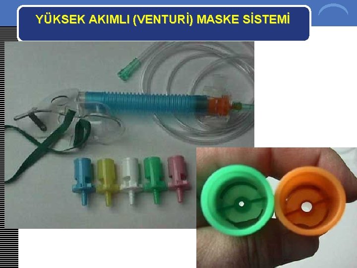 YÜKSEK AKIMLI (VENTURİ) MASKE SİSTEMİ 