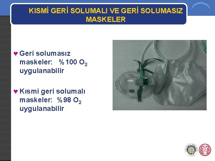 KISMİ GERİ SOLUMALI VE GERİ SOLUMASIZ MASKELER © Geri solumasız maskeler: %100 O 2