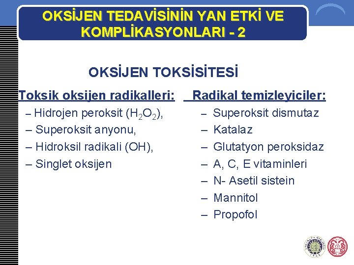 OKSİJEN TEDAVİSİNİN YAN ETKİ VE KOMPLİKASYONLARI - 2 OKSİJEN TOKSİSİTESİ Toksik oksijen radikalleri: Radikal