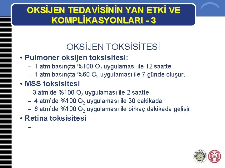 OKSİJEN TEDAVİSİNİN YAN ETKİ VE KOMPLİKASYONLARI - 3 OKSİJEN TOKSİSİTESİ • Pulmoner oksijen toksisitesi: