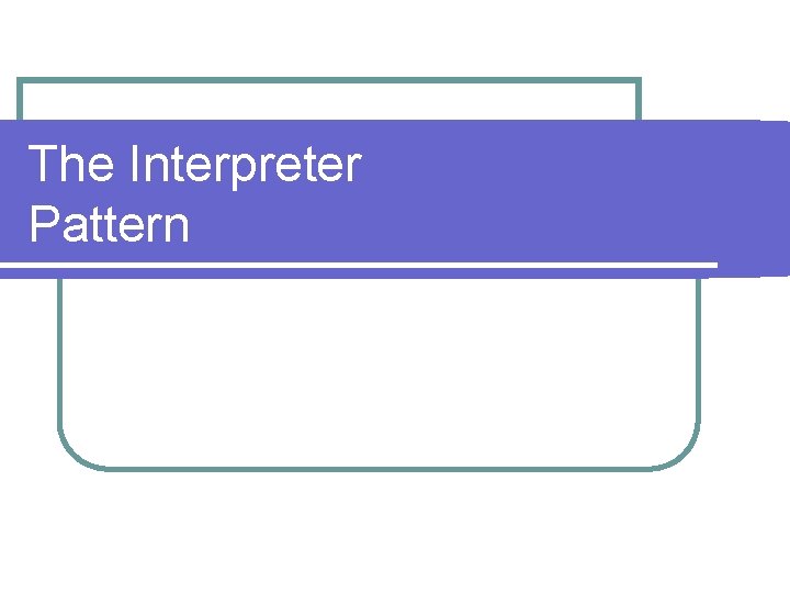 The Interpreter Pattern 