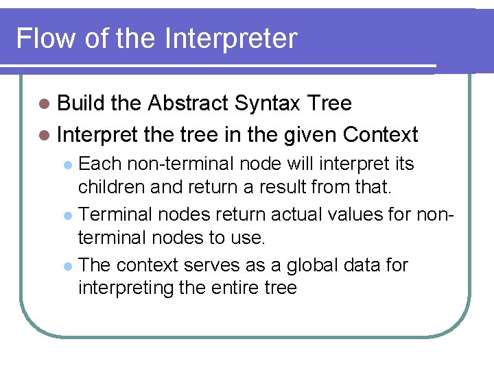 Flow of the Interpreter l Build the Abstract Syntax Tree l Interpret the tree