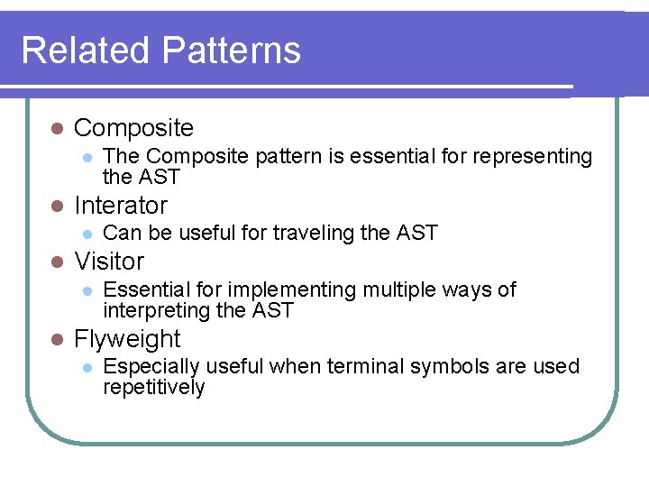 Related Patterns l Composite l l Interator l l Can be useful for traveling