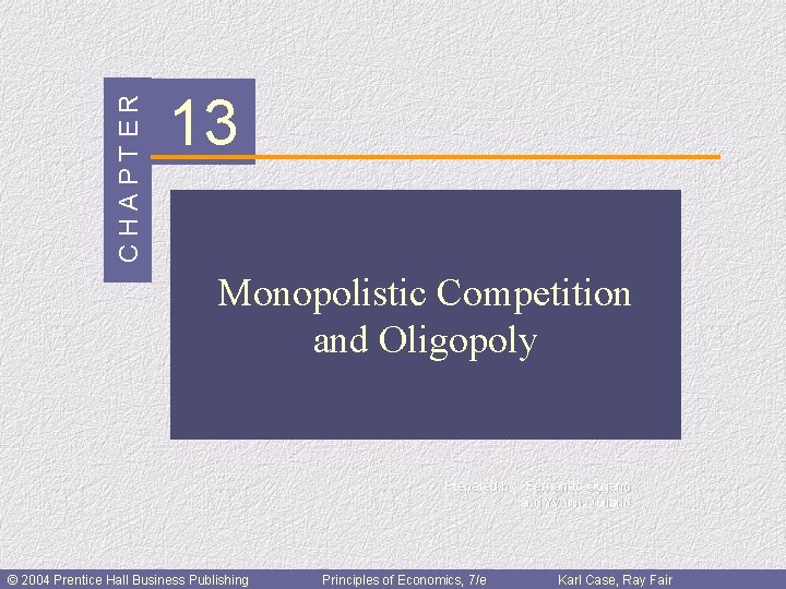 CHAPTER 13 Monopolistic Competition and Oligopoly Prepared by: Fernando Quijano and Yvonn Quijano ©