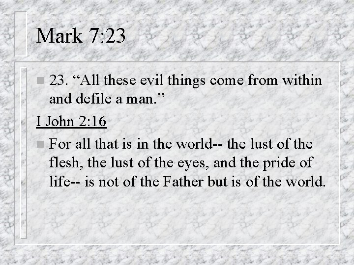 Mark 7: 23 23. “All these evil things come from within and defile a