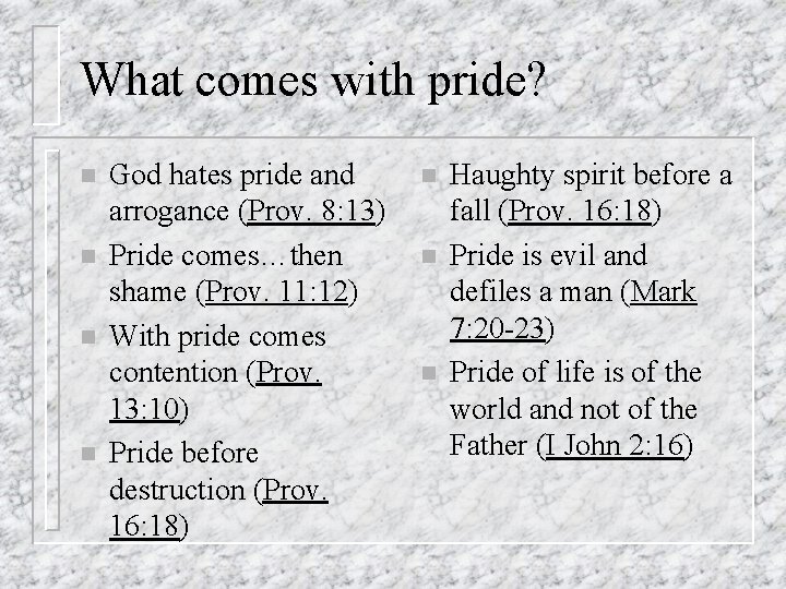 What comes with pride? n n God hates pride and arrogance (Prov. 8: 13)