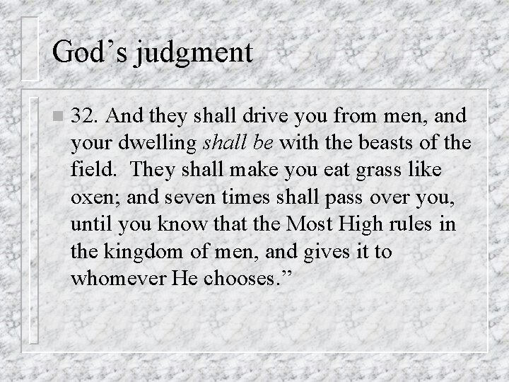 God’s judgment n 32. And they shall drive you from men, and your dwelling