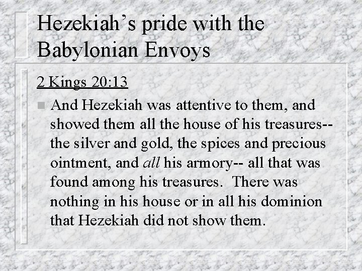 Hezekiah’s pride with the Babylonian Envoys 2 Kings 20: 13 n And Hezekiah was